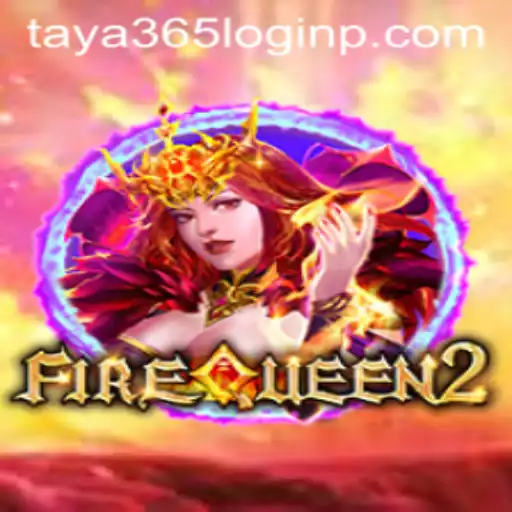 Exploring FireQueen2: A Burning Adventure with Taya 365 Login