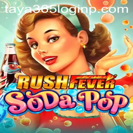 Dive into the World of RushFeverSodaPop with Taya 365 Login